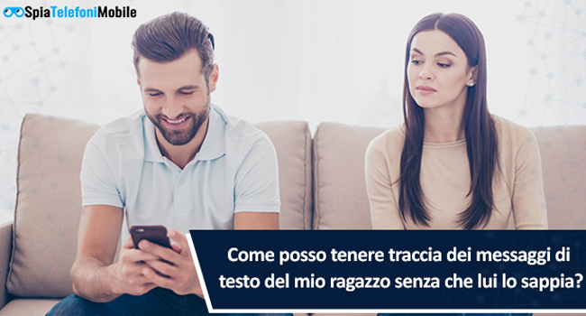 Come posso tenere traccia dei miei fidanzati messaggi di testo senza che lui lo sappia?