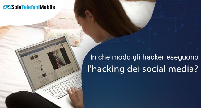 In che modo gli hacker eseguono l’hacking dei social media?